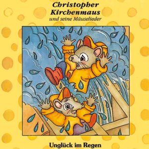 Unglück im Regen (Christopher Kirchenmaus und seine Mäuselieder 1)