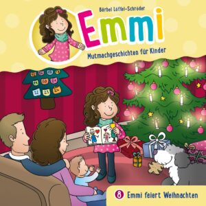 Emmi feiert Weihnachten (Emmi - Mutmachgeschichten für Kinder 8)