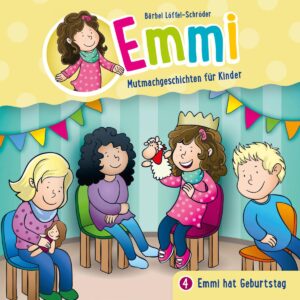 Emmi hat Geburtstag - (Emmi - Mutmachgeschichten für Kinder 4)