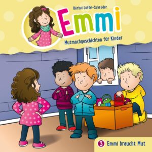 Emmi braucht Mut - (Emmi - Mutmachgeschichten für Kinder 3)
