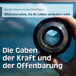 18 Die Gaben der Geistes anwenden Teil 3 Die Gabe der Kraft und der Offenbarung