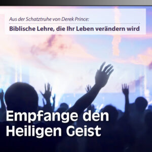 16 Die Gaben des Geistes anwenden Teil 1 Empfange den Heiligen Geist